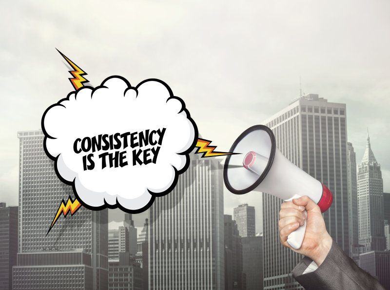 Consistency is key